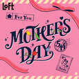 【ロフト】MOTHER'S DAY 5.14