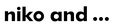 niko and ...【niko and×ケロッグ】