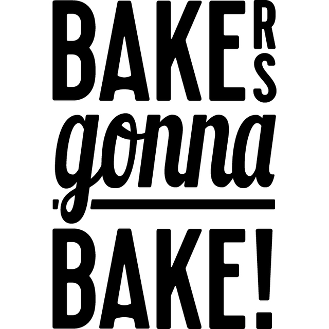 BAKERS gonna BAKE